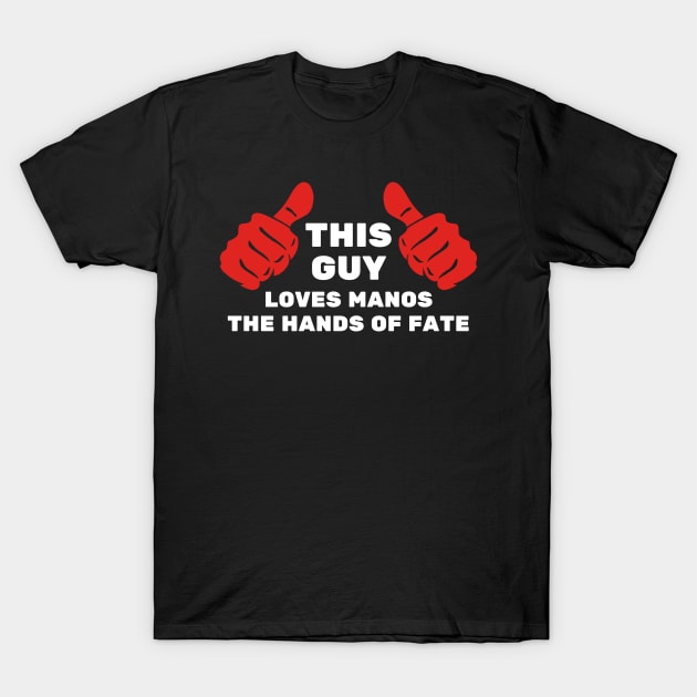 This Guy Loves Manos the Hands of Fate T-Shirt by Movie Vigilante